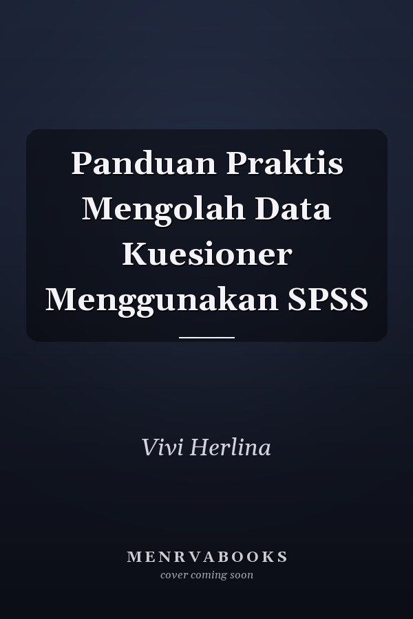 Panduan Praktis Mengolah Data Kuesioner Menggunakan SPSS