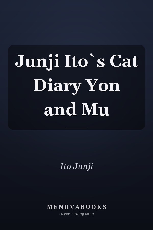 Junji Ito`s Cat Diary Yon and Mu