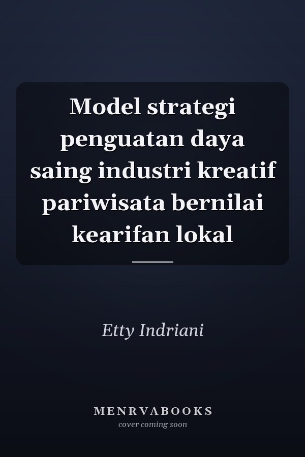 Model strategi penguatan daya saing industri kreatif pariwisata bernilai kearifan lokal