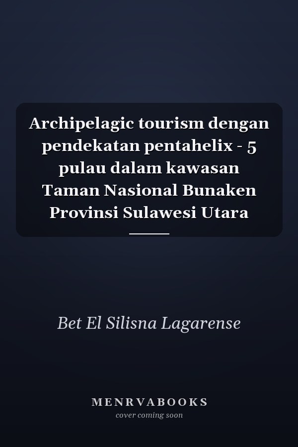 Archipelagic tourism dengan pendekatan pentahelix - 5 pulau dalam kawasan Taman Nasional Bunaken Provinsi Sulawesi Utara