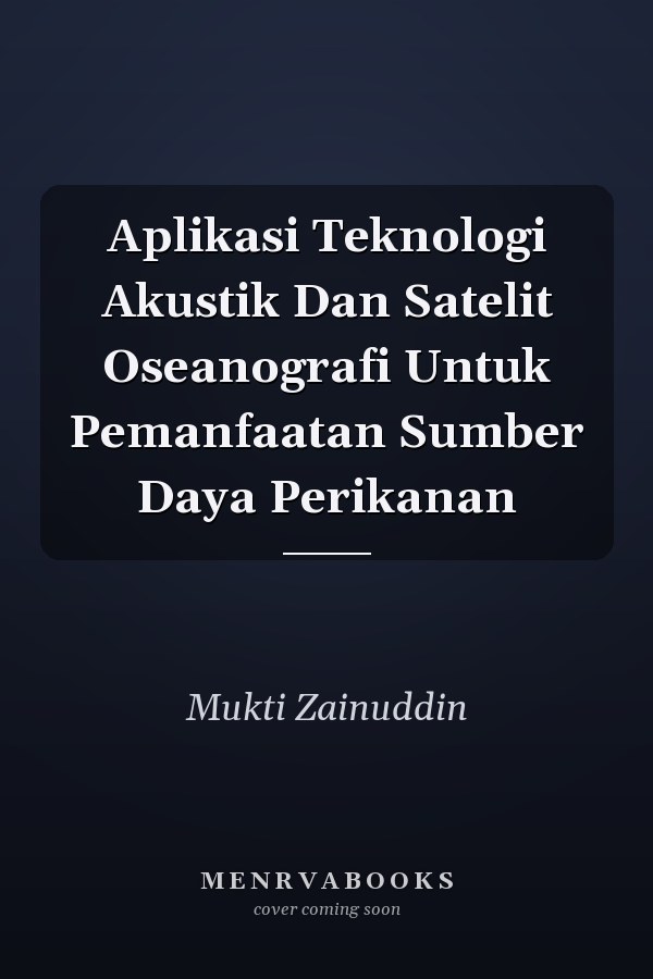 Aplikasi Teknologi Akustik Dan Satelit Oseanografi Untuk Pemanfaatan Sumber Daya Perikanan