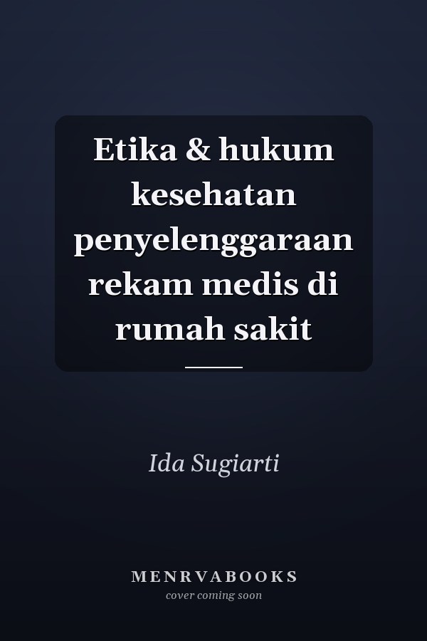 Etika & hukum kesehatan penyelenggaraan rekam medis di rumah sakit