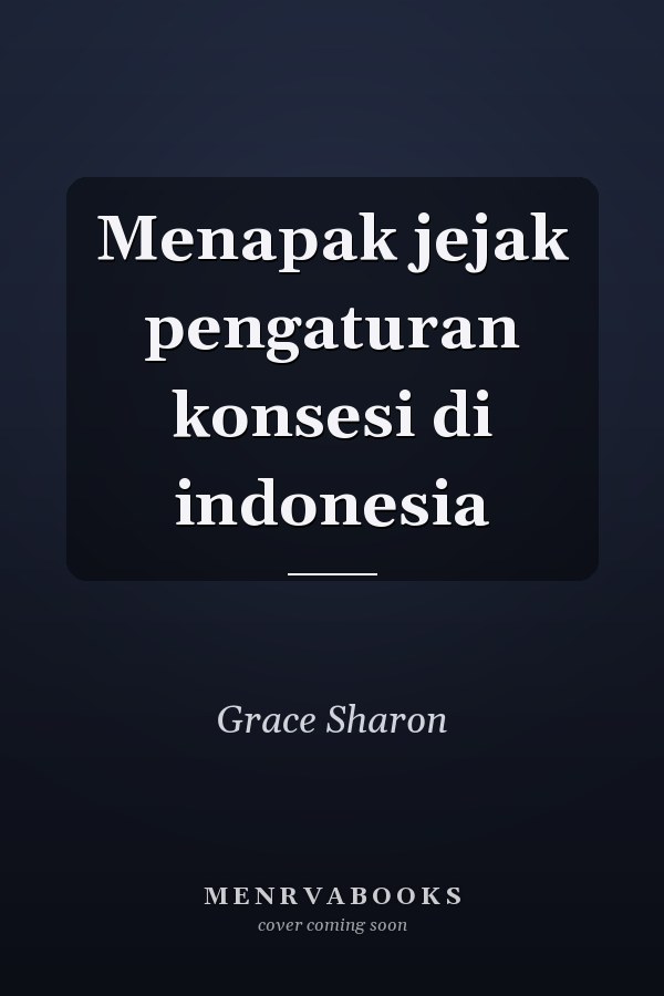 Menapak jejak pengaturan konsesi di indonesia