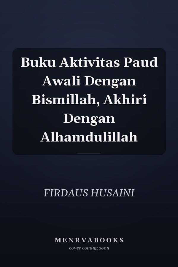 Buku Aktivitas Paud Awali Dengan Bismillah, Akhiri Dengan Alhamdulillah