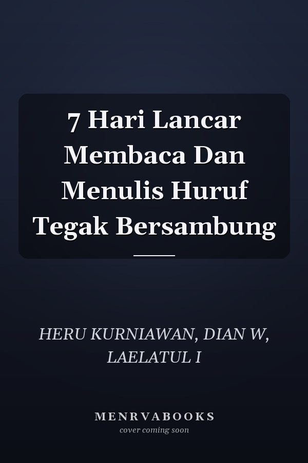 7 Hari Lancar Membaca Dan Menulis Huruf Tegak Bersambung
