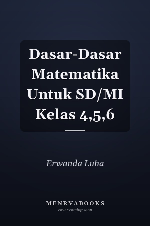 Dasar-Dasar Matematika Untuk SD/MI Kelas 4,5,6