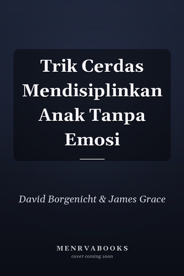 Trik Cerdas Mendisiplinkan Anak Tanpa Emosi
