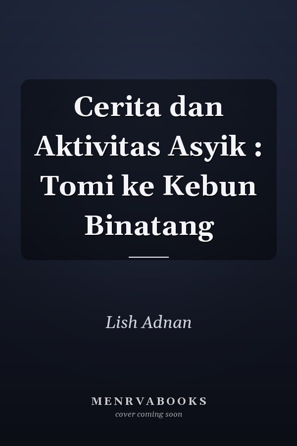 Cerita dan Aktivitas Asyik : Tomi ke Kebun Binatang