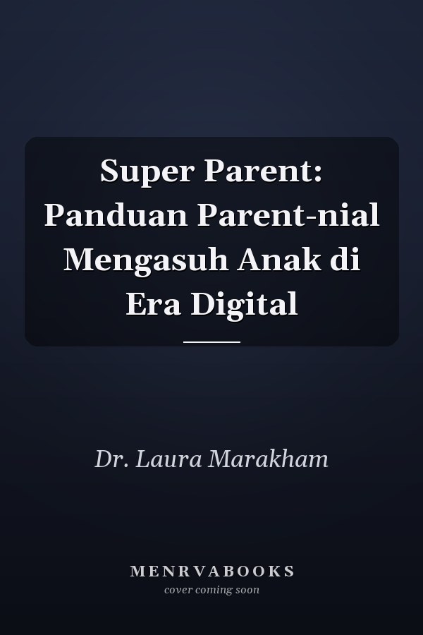 Super Parent: Panduan Parent-nial Mengasuh Anak di Era Digital