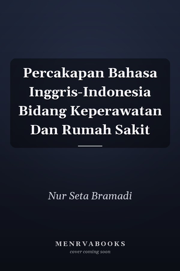 Percakapan Bahasa Inggris-Indonesia Bidang Keperawatan Dan Rumah Sakit