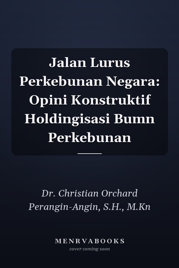 Jalan Lurus Perkebunan Negara: Opini Konstruktif Holdingisasi Bumn Perkebunan