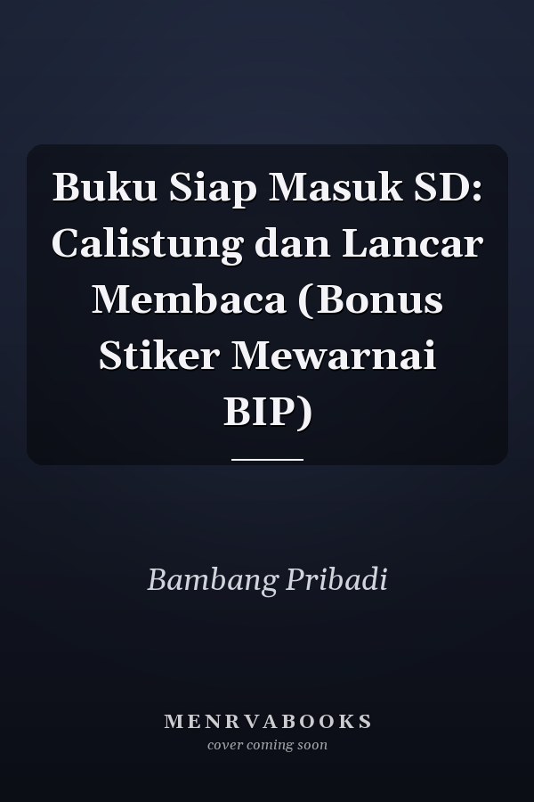 Buku Siap Masuk SD: Calistung dan Lancar Membaca (Bonus Stiker Mewarnai BIP)