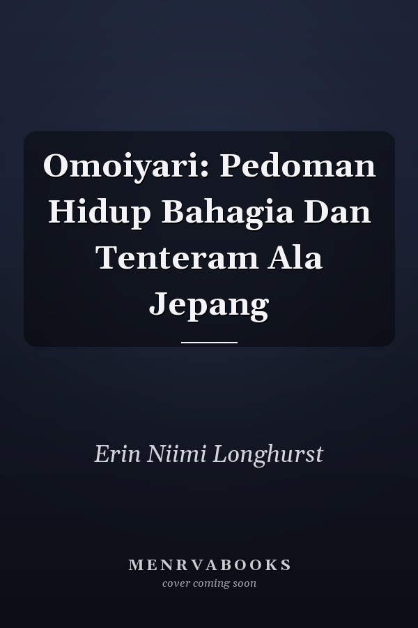 Omoiyari: Pedoman Hidup Bahagia Dan Tenteram Ala Jepang