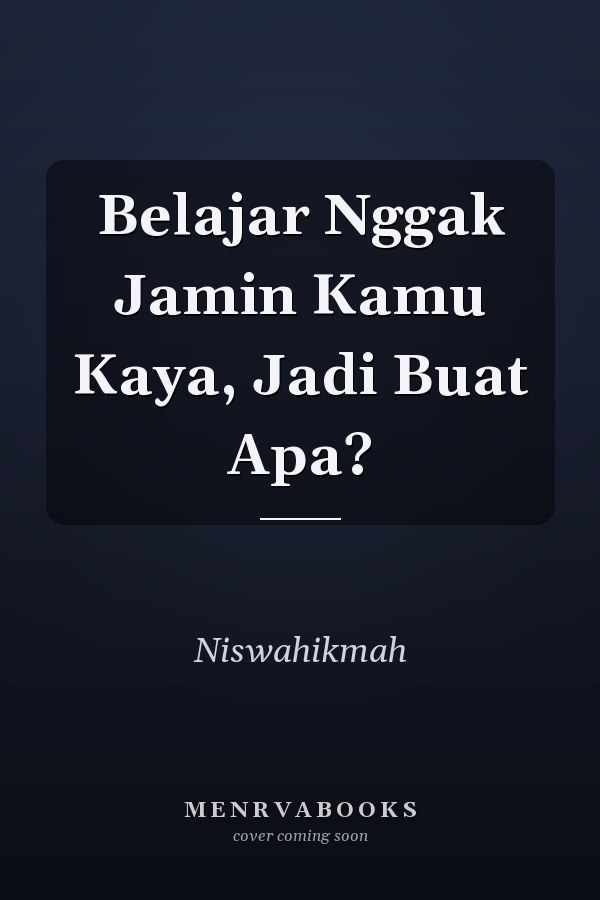 Belajar Nggak Jamin Kamu Kaya, Jadi Buat Apa?