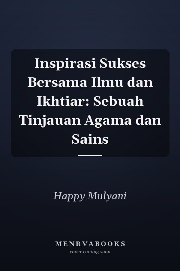 Inspirasi Sukses Bersama Ilmu dan Ikhtiar: Sebuah Tinjauan Agama dan Sains