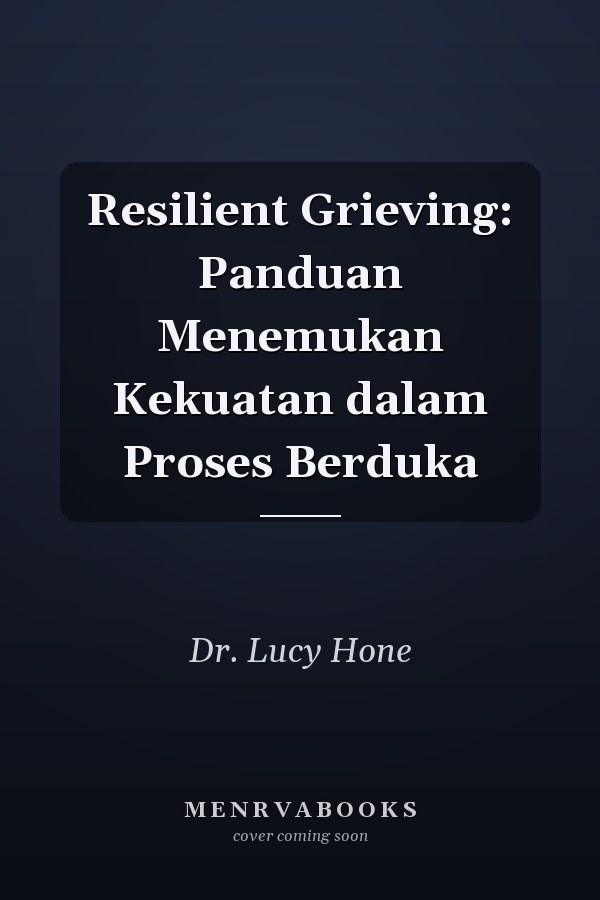 Resilient Grieving: Panduan Menemukan Kekuatan dalam Proses Berduka