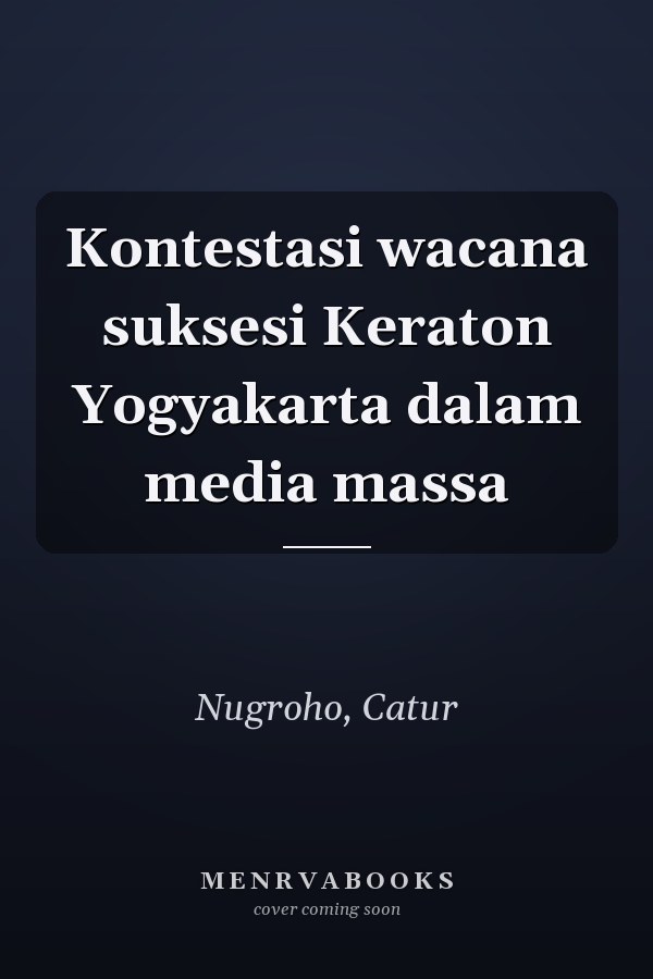 Kontestasi wacana suksesi Keraton Yogyakarta dalam media massa