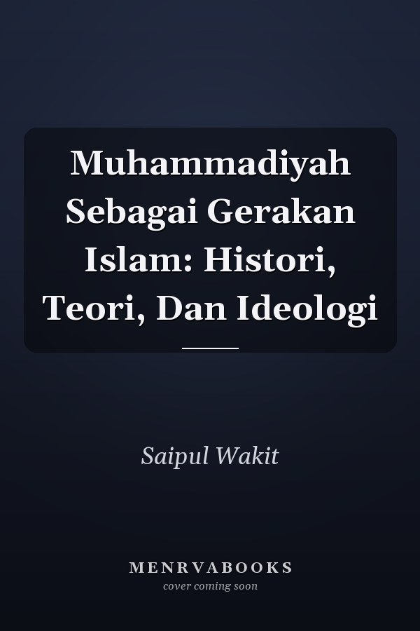 Muhammadiyah Sebagai Gerakan Islam: Histori, Teori, Dan Ideologi