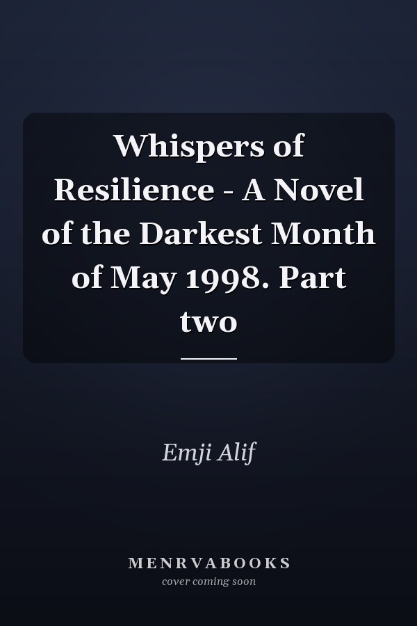 Whispers of Resilience - A Novel of the Darkest Month of May 1998. Part two