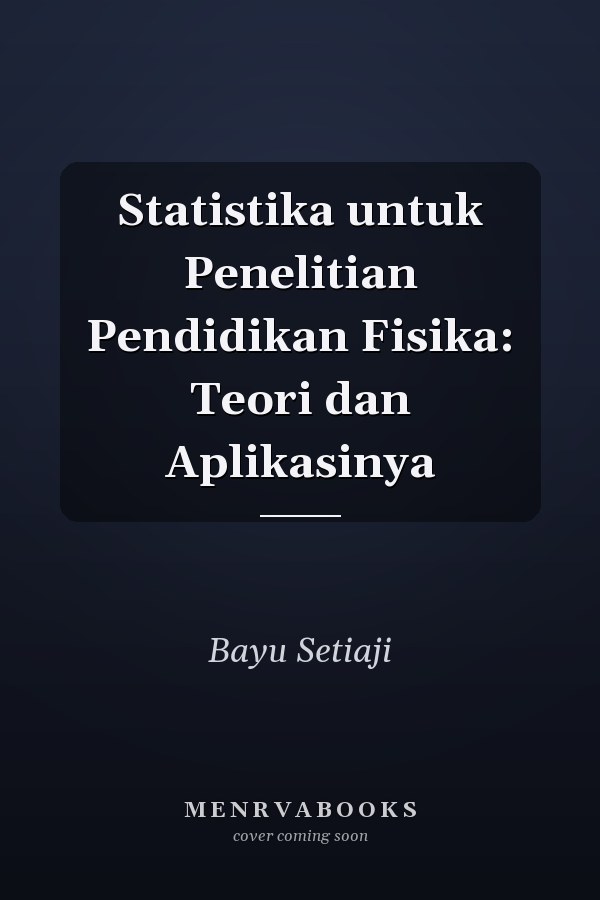 Statistika untuk Penelitian Pendidikan Fisika: Teori dan Aplikasinya