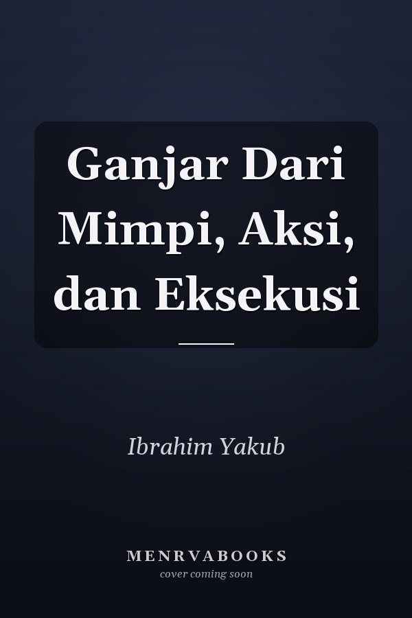 Ganjar Dari Mimpi, Aksi, dan Eksekusi