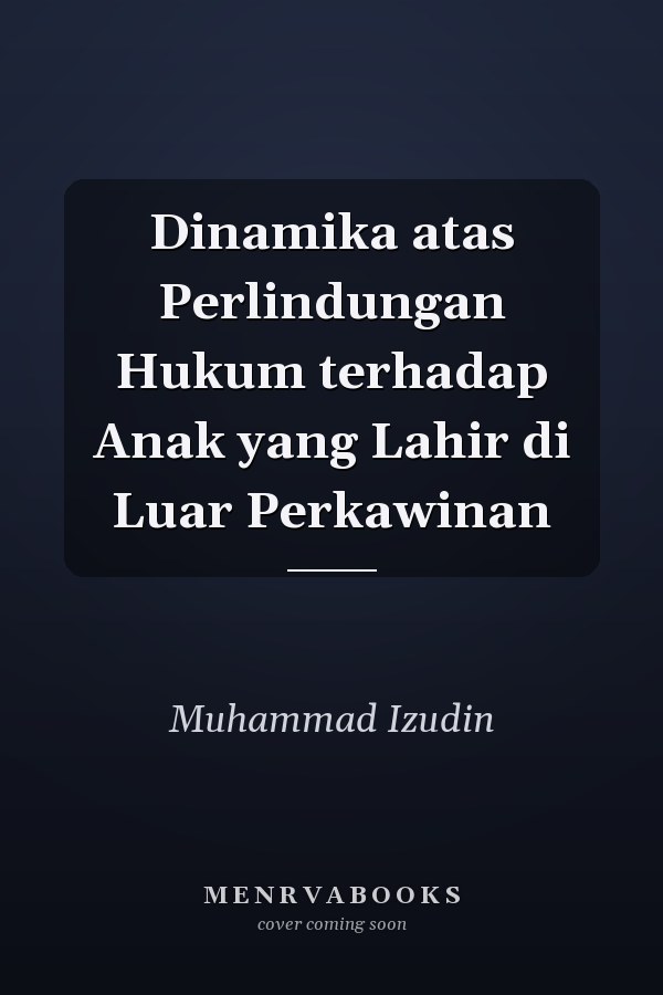 Dinamika atas Perlindungan Hukum terhadap Anak yang Lahir di Luar Perkawinan
