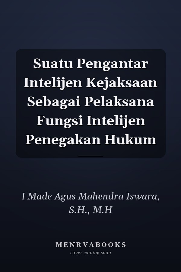 Suatu Pengantar Intelijen Kejaksaan Sebagai Pelaksana Fungsi Intelijen Penegakan Hukum