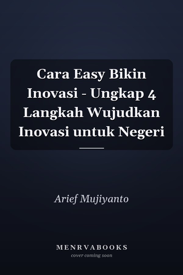 Cara Easy Bikin Inovasi - Ungkap 4 Langkah Wujudkan Inovasi untuk Negeri