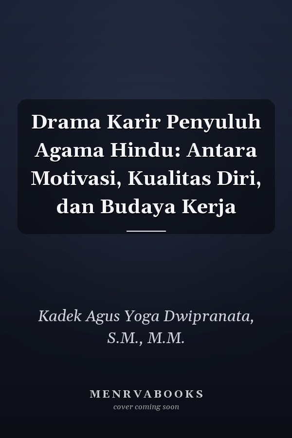 Drama Karir Penyuluh Agama Hindu: Antara Motivasi, Kualitas Diri, dan Budaya Kerja