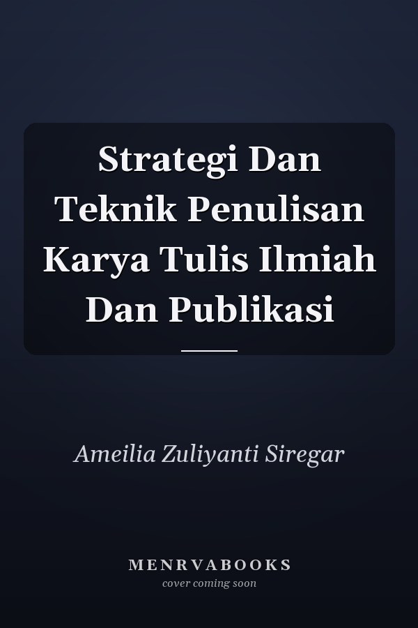 Strategi Dan Teknik Penulisan Karya Tulis Ilmiah Dan Publikasi