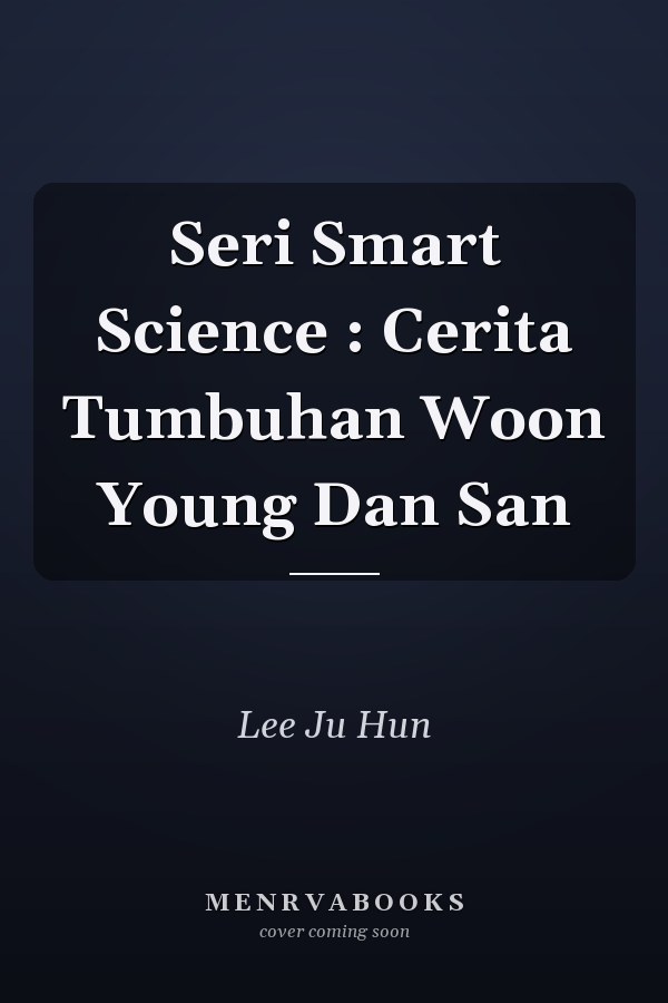 Seri Smart Science : Cerita Tumbuhan Woon Young Dan San