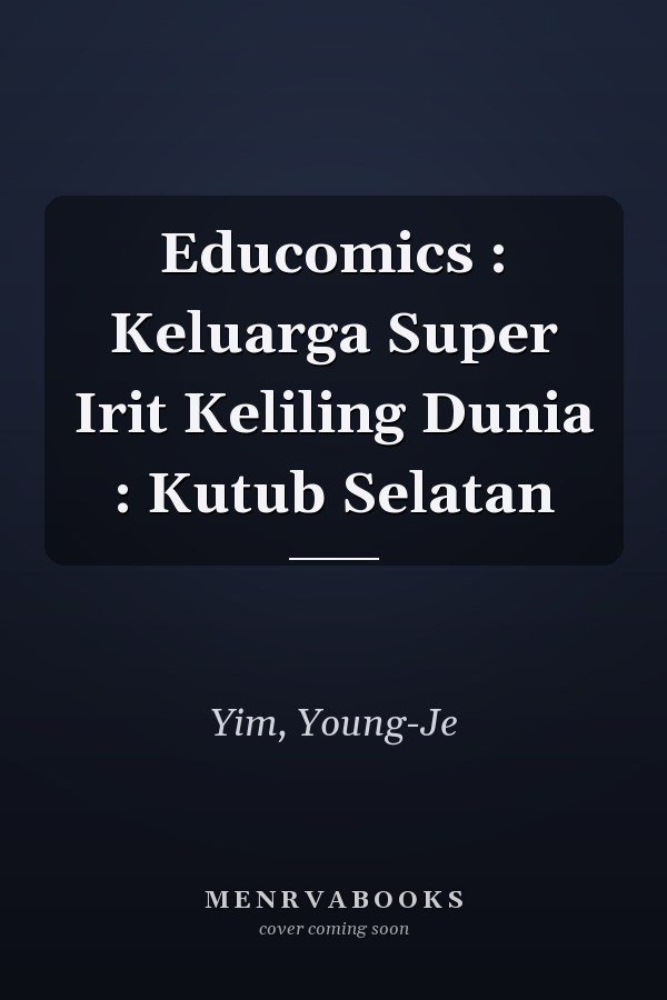 Educomics : Keluarga Super Irit Keliling Dunia : Kutub Selatan