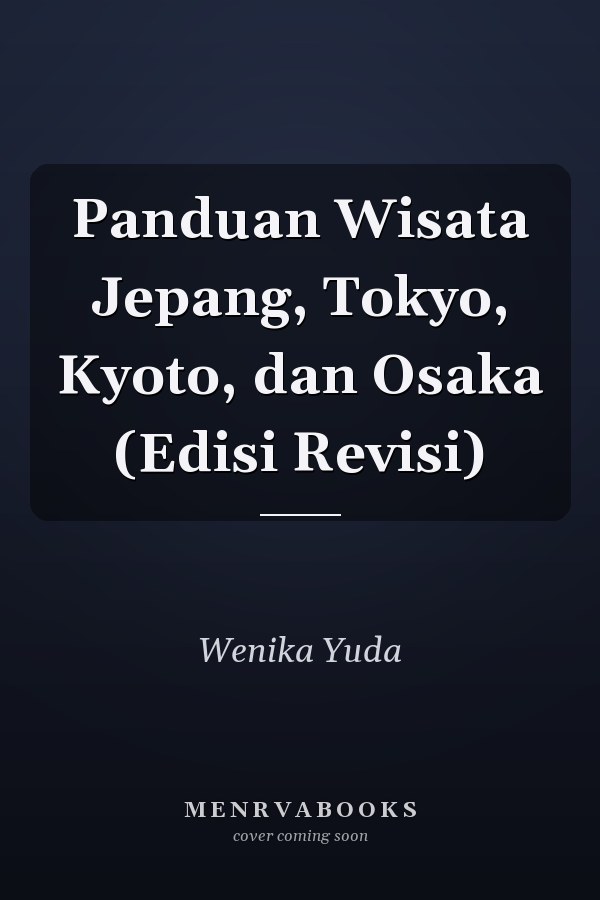 Panduan Wisata Jepang, Tokyo, Kyoto, dan Osaka (Edisi Revisi)