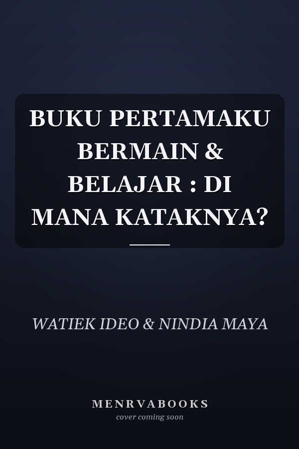 BUKU PERTAMAKU BERMAIN & BELAJAR : DI MANA KATAKNYA?