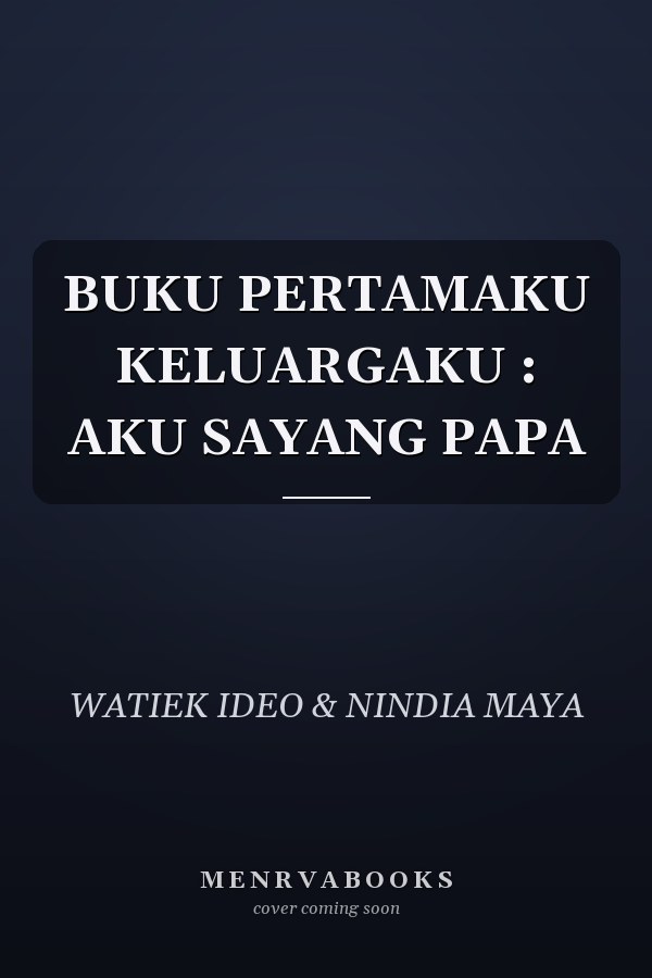 BUKU PERTAMAKU KELUARGAKU : AKU SAYANG PAPA