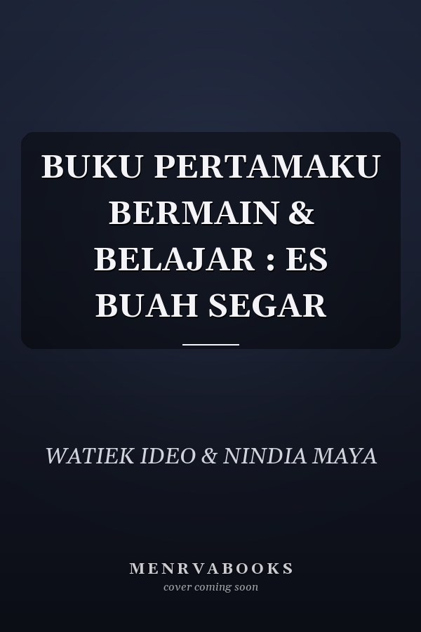 BUKU PERTAMAKU BERMAIN & BELAJAR : ES BUAH SEGAR