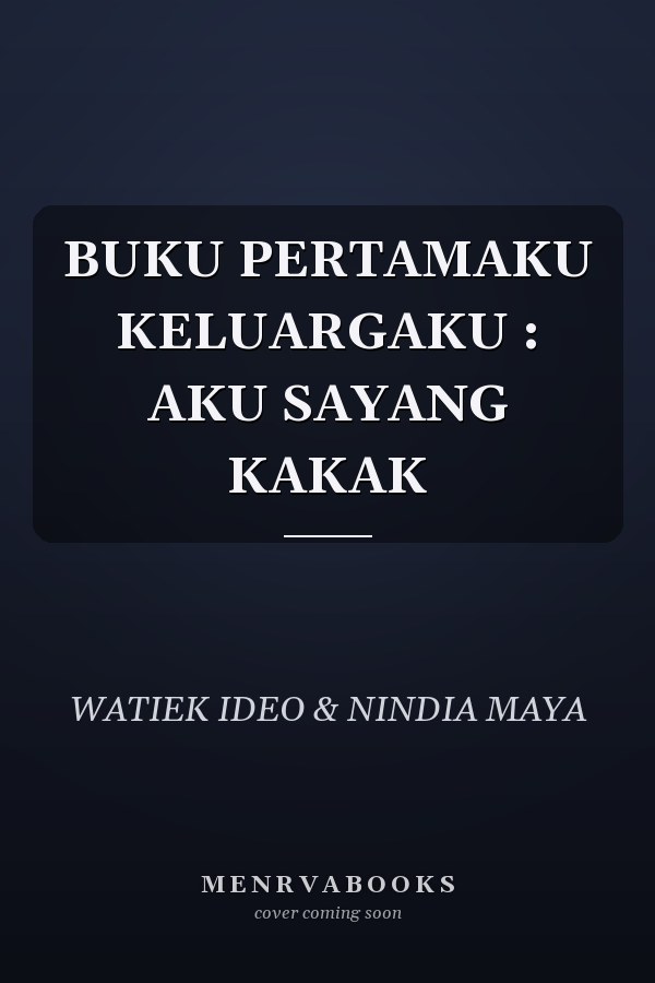 BUKU PERTAMAKU KELUARGAKU : AKU SAYANG KAKAK