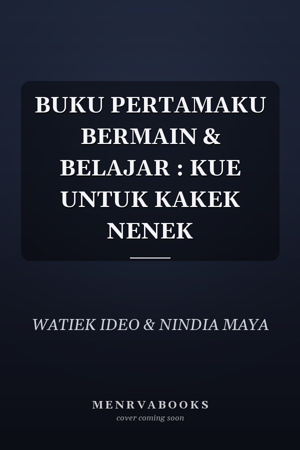 BUKU PERTAMAKU BERMAIN & BELAJAR : KUE UNTUK KAKEK NENEK