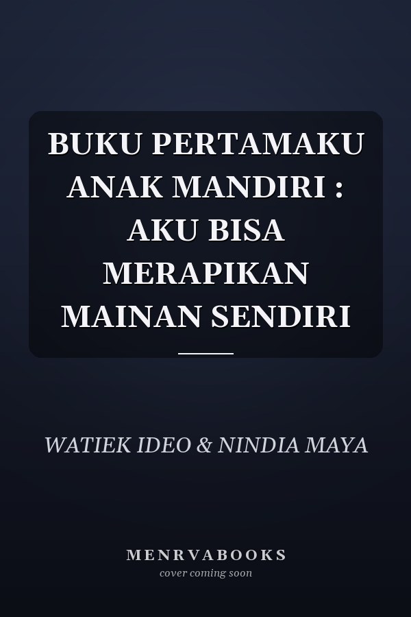 BUKU PERTAMAKU ANAK MANDIRI : AKU BISA MERAPIKAN MAINAN SENDIRI