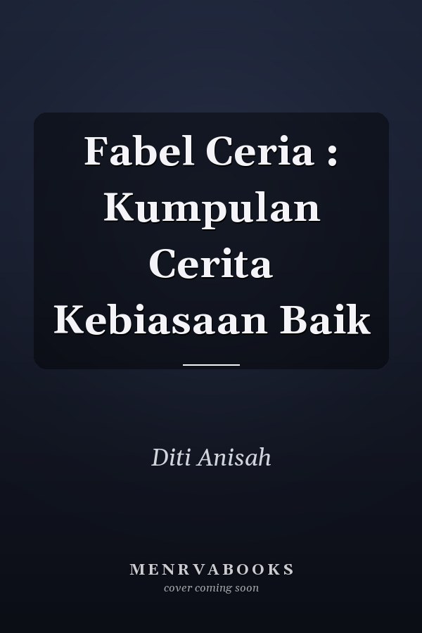 Fabel Ceria : Kumpulan Cerita Kebiasaan Baik