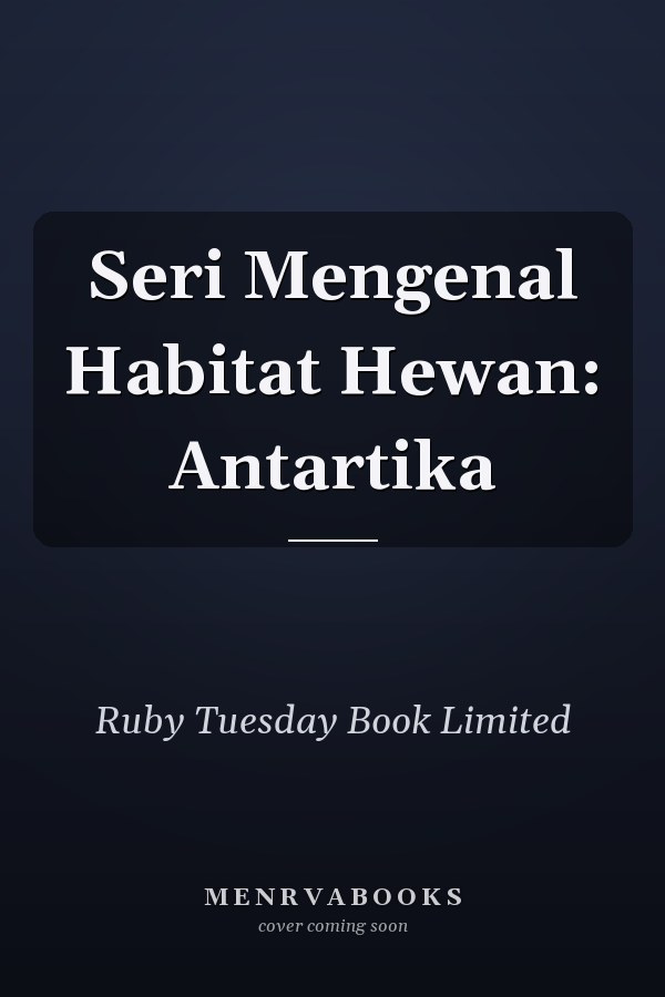 Seri Mengenal Habitat Hewan: Antartika