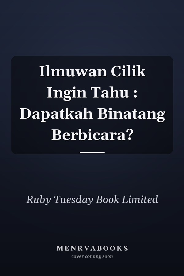Ilmuwan Cilik Ingin Tahu : Dapatkah Binatang Berbicara?