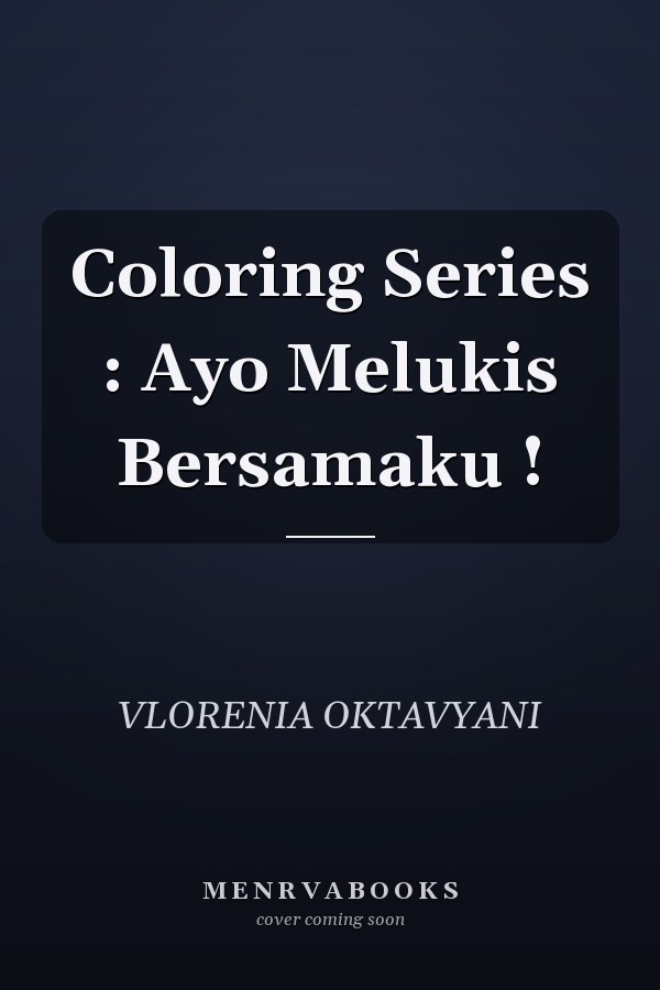 Coloring Series : Ayo Melukis Bersamaku !