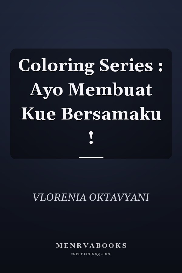 Coloring Series : Ayo Membuat Kue Bersamaku !