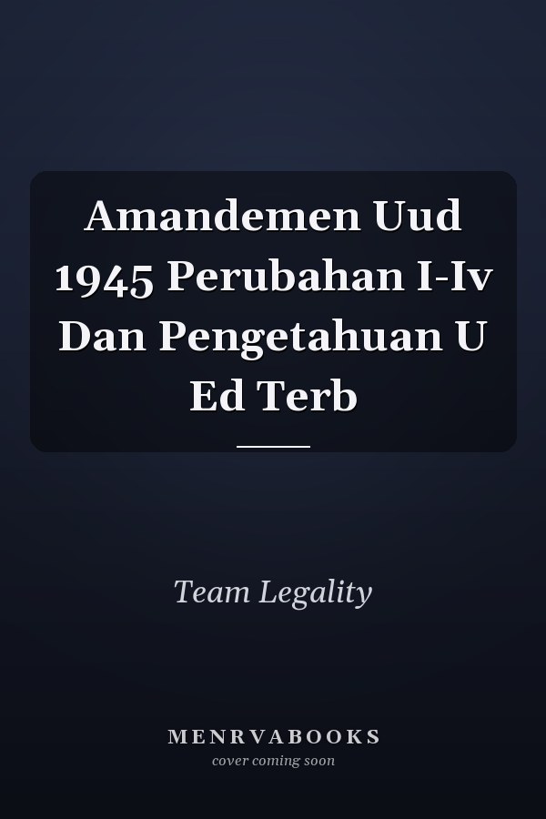 Amandemen Uud 1945 Perubahan I-Iv Dan Pengetahuan U Ed Terb