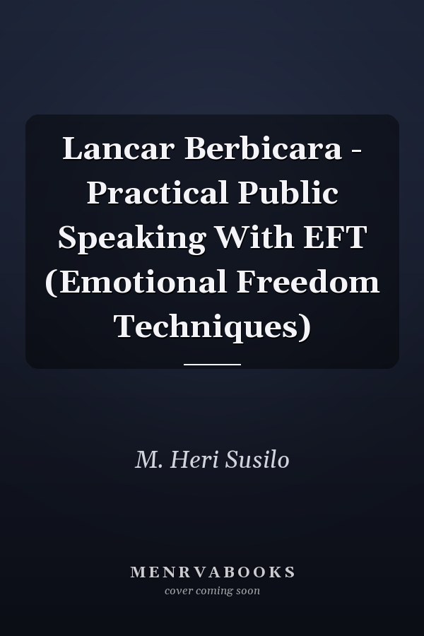 Lancar Berbicara - Practical Public Speaking With EFT (Emotional Freedom Techniques)