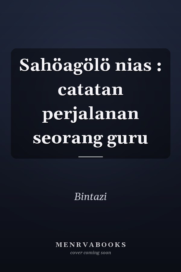 Sahöagölö nias : catatan perjalanan seorang guru