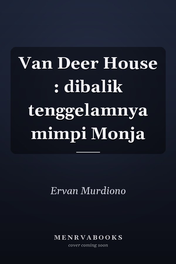 Van Deer House : dibalik tenggelamnya mimpi Monja