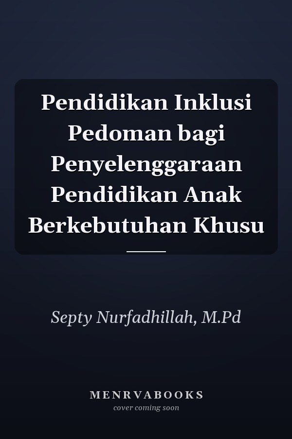 Pendidikan Inklusi Pedoman bagi Penyelenggaraan Pendidikan Anak Berkebutuhan Khusu
