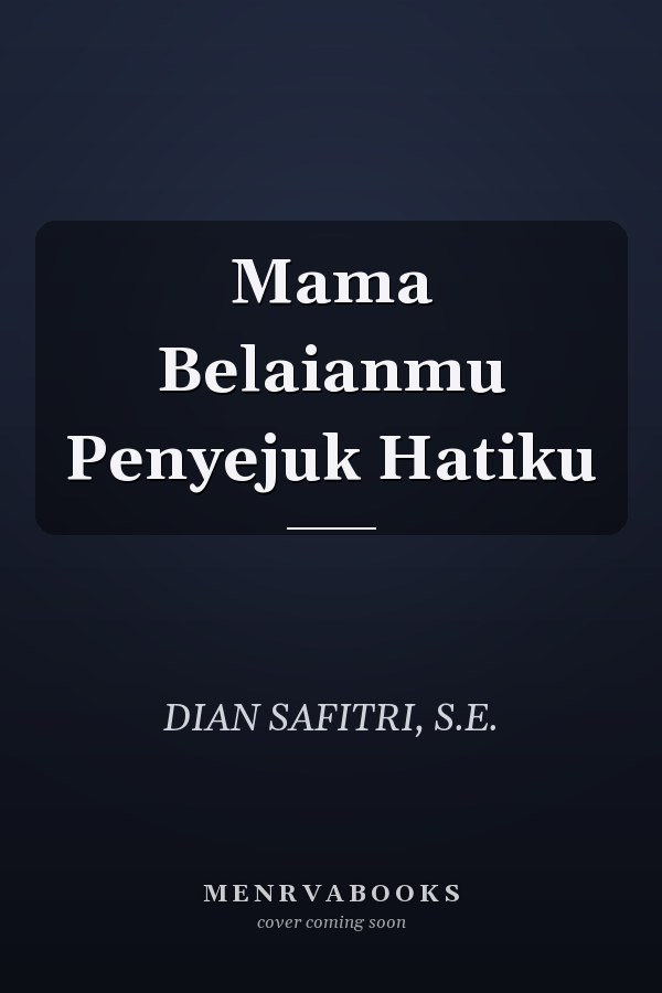 Mama Belaianmu Penyejuk Hatiku
